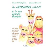 Il leoncino Lillo e la sua grande famiglia. Una favola per bambini e genitori che vogliono avvicinare i nuovi compagni ai propri figli