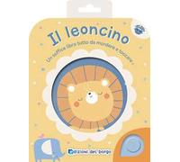 Il leoncino. Un soffice libro tutto da mordere e toccare. Ediz. a colori