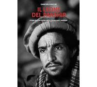 Il leone del Panshir. Storia dell'incontro con il comandante Massoud