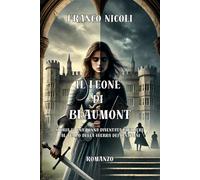 IL LEONE DI BEAUMONT: Storia di una donna diventata cavaliere al tempo della guerra dei cent’anni
