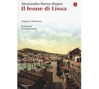 Il leone di Lissa. Viaggio in Dalmazia