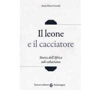 Il leone e il cacciatore. Storia dell'Africa sub-sahariana
