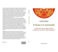 Il leone e il cammello. Cristianità e Islam dagli Altavilla a Federico II di Svevia