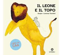 Il leone e il topo: Libro illustrato in CAA. La letteratura classica accessibile a tutti
