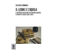Il leone e l'aquila. Il rapporto epistolare tra Antonio Labriola e Benedetto Croce (1885-1904)