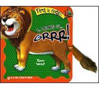 Il leone fa... grrr! Tira la coda. Ediz. illustrata