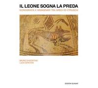 Il leone sogna la preda. Iconografia e immaginari tra Greci ed Etruschi. Nuova ediz.