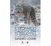 Il leopardo dagli occhi di ghiaccio. Sulle tracce di grandi carnivori e altri animali