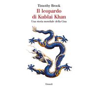 Il leopardo di Kublai Khan. Una storia mondiale della Cina - 2020