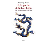 Il leopardo di Kublai Khan. Una storia mondiale della Cina - Brook Timothy