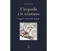 Il leopardo e lo sciamano. Viaggio tra i misteri della Mongolia [Paperback] [Apr