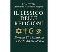 Il lessico delle religioni. Persona, vita, giustizia, libertà, amore, mondo