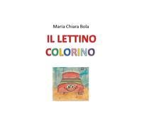 Il lettino colorino - Maria Chiara Bola, 2020, Youcanprint