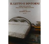 Il letto e Dintorni. Opere dei Maestri Italiani del Ferro Battuto