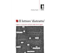 Il lettore «distratto». Leggere e comprendere nell'epoca degli schermi dig...