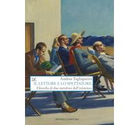 IL LETTORE E LO SPETTATORE. FILOSOFIA DI DUE METAFORE DELL'ESISTENZA -