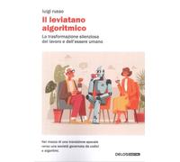 Il leviatano algoritmico. La trasformazione silenziosa del lavoro e dell'essere