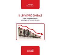 Il leviatano globale. Dalla Carta di Bretton Woods allo sviluppo dell'economia del debito