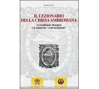 Il lezionario della Chiesa ambrosiana. La tradizione liturgica e il rinnovato "ordo lectionum"