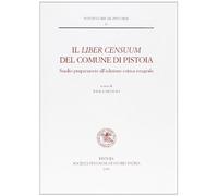 Il 'Liber Censuum' del Comune di Pistoia. Studio preparatorio all'edizione critica integrale