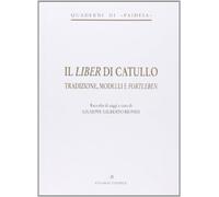 Il liber di Catullo. Tradizione, modelli e fortleben