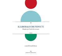 Il liberale che non c'è. Manifesto per l'Italia che vorremmo