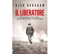 Il liberatore. Dalle coste della Sicilia all'inferno di Dachau: un'odissea...