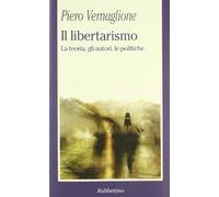 Libri Piero Vernaglione - Il Libertarismo. La Teoria, Gli Autori, Le Politiche