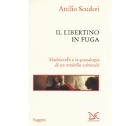 Il libertino in fuga. Machiavelli e la genealogia di un modello culturale ...