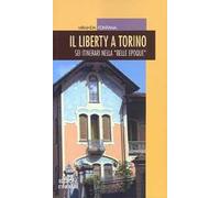 Il liberty a Torino. Sei itinerari nella «Belle epoque»