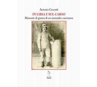 Il Libia e sul Carso. Memorie di guerra di un mezzadro cascianese