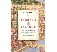 Il libraio di Firenze. Vita e avventure di un mercante di manoscritti nell'Italia del Rinascimento