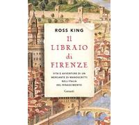 Il libraio di Firenze. Vita e avventure di un mercante di manoscritti nell'Italia del Rinascimento