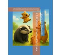 IL LIBRAZZO - Il Bosco delle Verità -: Libro per Bambini e Grandicelli che non sanno ancora leggere bene bene ma che impareranno presto a leggere anche tra le righe.