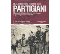 Il libretto rosso dei partigiani. Manuale di resistenza, sabotaggio e guerriglia antifascista