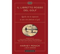 Il libretto rosso del golf. Quello che ho imparato in una vita dedicata al golf.