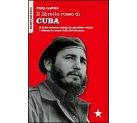 Il libretto rosso di Cuba. Il Líder Maximo spiega la giustizia sociale e difende la causa della rivoluzione