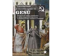 Il libretto rosso di Gesù. Strappato alla censura ecclesiastica, il «quinto vangelo» di Cristo invoca la giustizia sociale e annuncia la rivoluzione