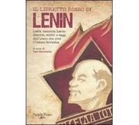 Il libretto rosso di Lenin. Lenin racconta Lenin: discorsi, scritti e saggi dell'uomo che creò l'Unione Sovietica