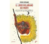 Il libro bolañiano dei morti. Esercizi di ego dissoluzione