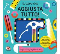 Il libro che aggiusta tutto! Ediz. a colori