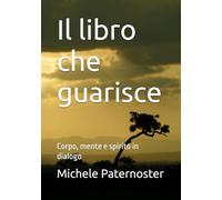 Il libro che guarisce: Corpo, mente e spirito in dialogo