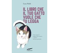 IL LIBRO CHE IL TUO GATTO VUOLE CHE TU LEGGA - HOILE LUCY - Corbaccio