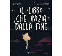 Il libro che inizia dalla fine. Ediz. a colori