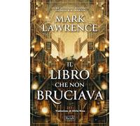 Libri Mark Lawrence - Il Libro Che Non Bruciava