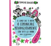 Il libro che ti aiuta a comunicare meravigliosamente con tutti gli umani