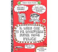 Il libro che ti fa diventare super mega felice. Ediz. a colori