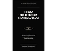 IL LIBRO CHE TI GIUDICA MENTRE LO LEGGI: Esperienza editoriale scomoda per persone che pensavano di essere solo curiose