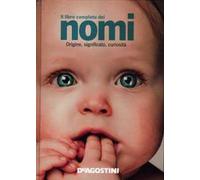 Il libro completo dei nomi. Origine, significato, curiosità