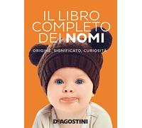 Il libro completo dei nomi. Origine, significato, curiosità